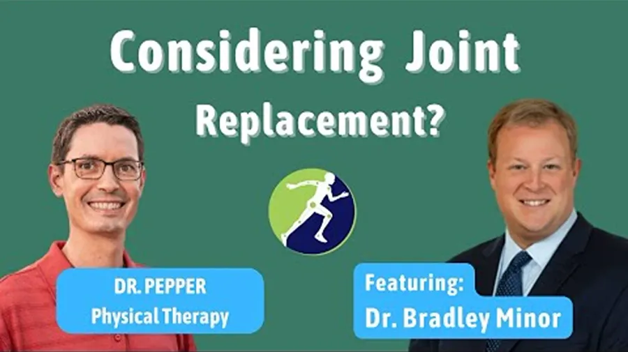 Considering Joint Replacement video title card featuring Dr. Pepper Physical Therapy and Dr. Bradley Minor